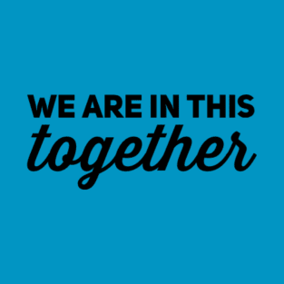 We are in this together T-Shirt