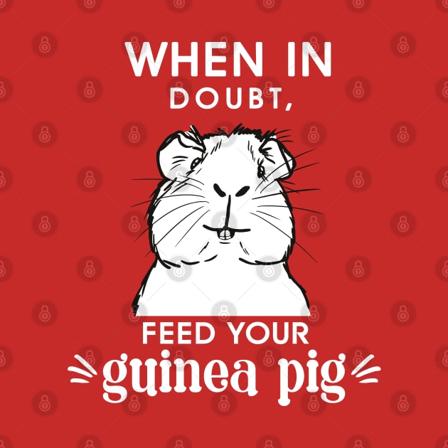 When in doubt,- feed your guinea pig Funny slogan by MinkkiDraws