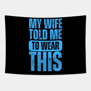 My Wife Told Me To Wear This Tapestry