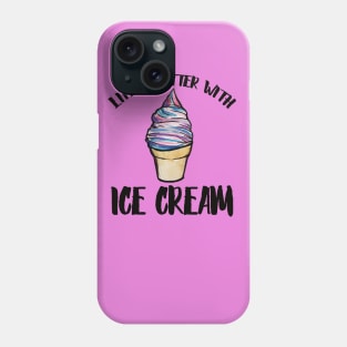 Life is better with Ice cream Phone Case