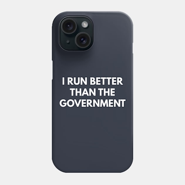 I Run Better Than The Government Phone Case by coffeeandwinedesigns