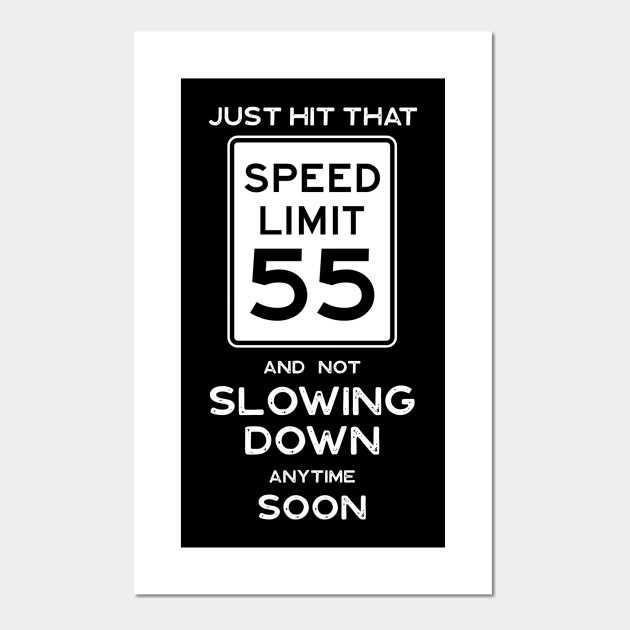 55th Birthday Gift Ideas Speed Limit 55 55th Birthday Ideas Posters And Art Prints Teepublic