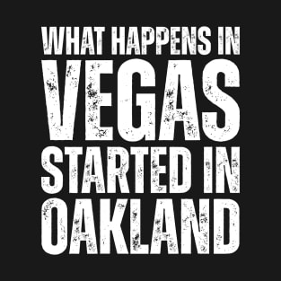 What Happens in Vegas Started in Oakland T-Shirt