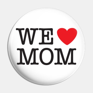 We Love (heart) Mom Pin