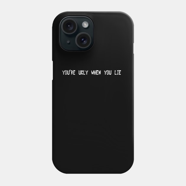 You're ugly when you lie Phone Case by DVC