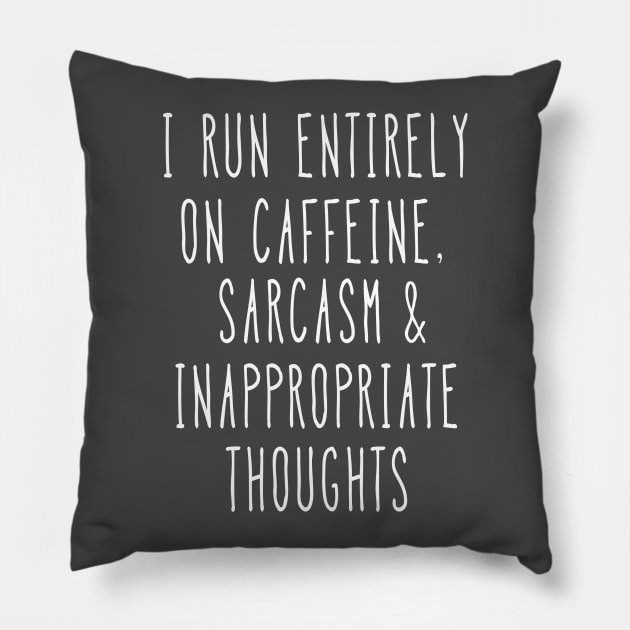 I run entirely on caffeine, sarcasm and inappropriate thoughts Pillow by MeMinch