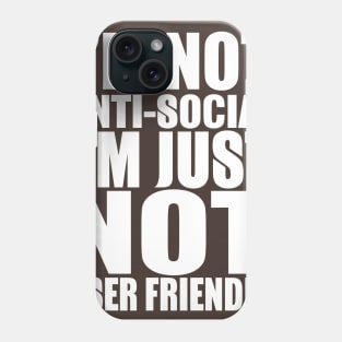 I'm Not Anti-Social Phone Case