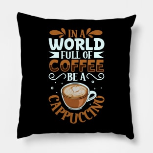 Be a Cappuccino - coffee lover Pillow