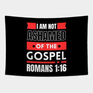 I Am Not Ashamed Of The Gospel | Bible Verse Romans 1:16 Tapestry