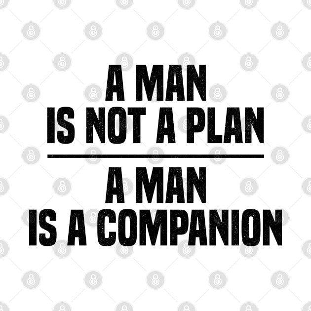 A Man Is Not A Plan A Man Is A Companion by badCasperTess