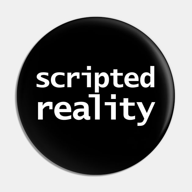 Scripted Reality Funny Typography White Text Pin by ellenhenryart