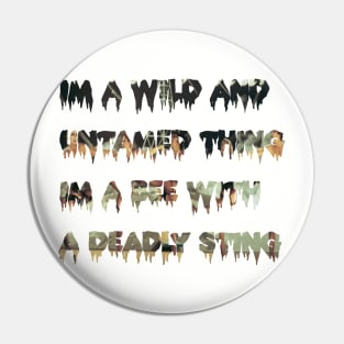 Wild and Untamed thing Pin