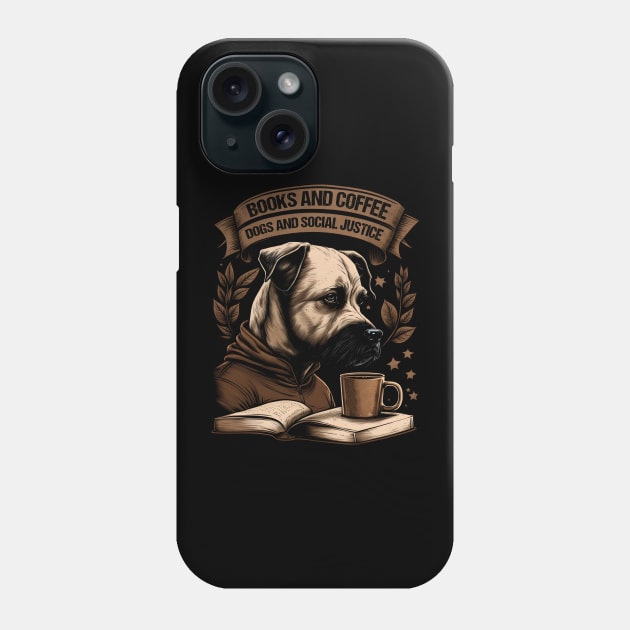 Books And Coffee And Dogs And Social Justice Phone Case by artdise