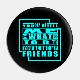 You Cant Tell Me What To Do Cool Typography Blue Pin