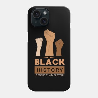 Black History Is More Than Slavery , Black History Month Shirt, African American , Black Power  I am Black History Phone Case