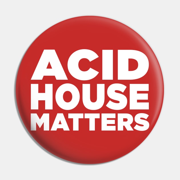 Acid House Matters Pin by idrockthat