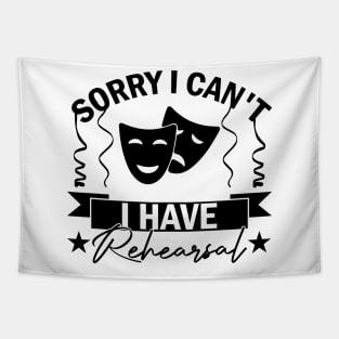 Sorry I Can't I Have Rehearsal humor Commitment Art Tapestry