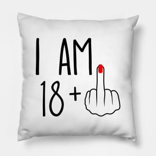 I Am 18 Plus 1 Middle Finger For A 19th Birthday Pillow