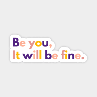 Be You, It will be fine Magnet