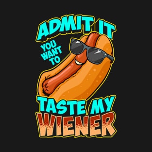 Admit It You Want To Taste My Wiener T-Shirt