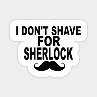 I Don't Shave For Sherlock Magnet