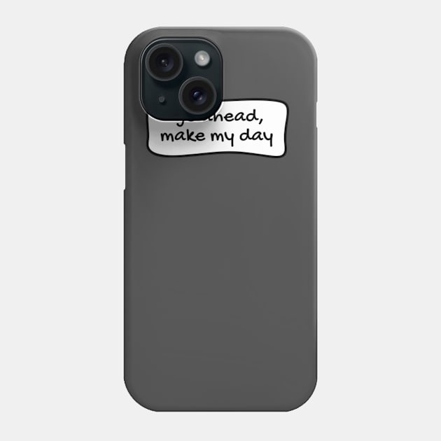 Go ahead, make my day Phone Case by TONYSTUFF