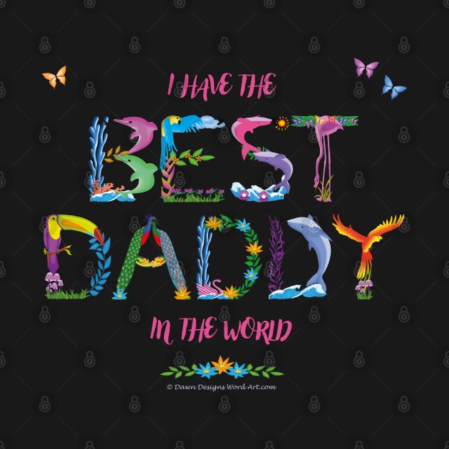 I have the best daddy in the world - tropical wordart by DawnDesignsWordArt