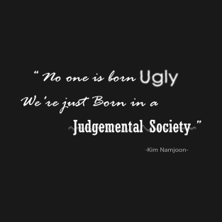 Kim Namjoon Quote - No one is Born Ugly, we're just Born in a Judgement Society T-Shirt
