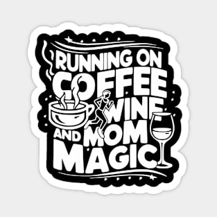 Running On Coffee Wine And Mom Magic Mother'S Day Moms Grind Magnet