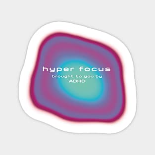 'Hyper Focus' brought to you by ADHD Magnet