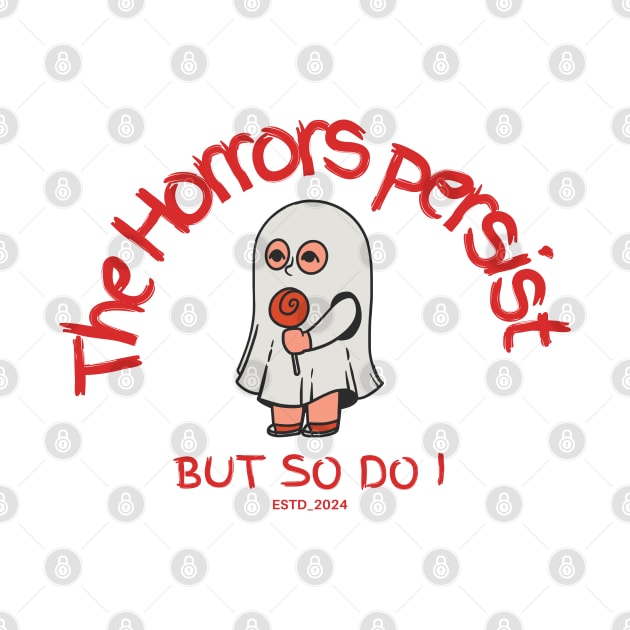 The Horrors Persist But So Do I by Yelda