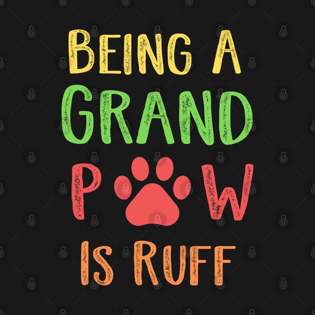 Being A Grand Paw Is Ruff by Cor Designs