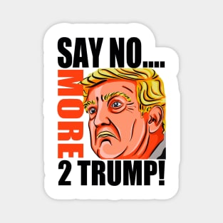 SAY NO MORE 2 TRUMP! Magnet