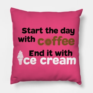 Start the Day with Coffee and End it with Ice Cream Shirt Pillow