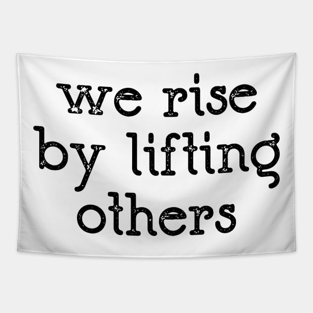 We Rise By Lifting Others Tapestry by CatsCrew