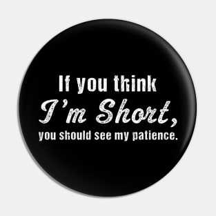 if you think I'm Short, you should see my patience | Funny Pin