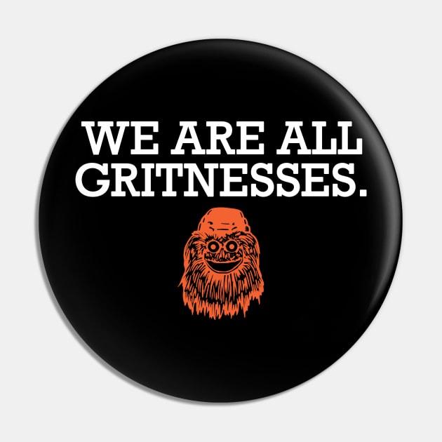 We Are All Gritnesses Pin by KFig21