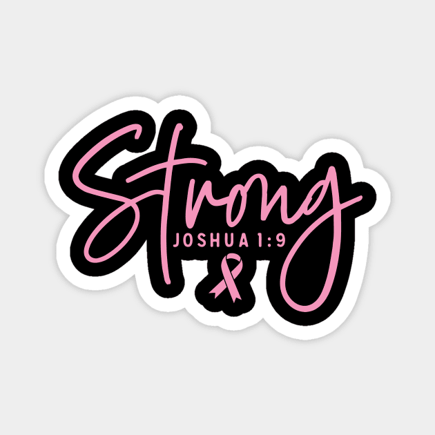 Strong Joshua 1:9 Breast Cancer Support - Survivor - Awareness Pink Ribbon and Font Magnet by Color Me Happy 123