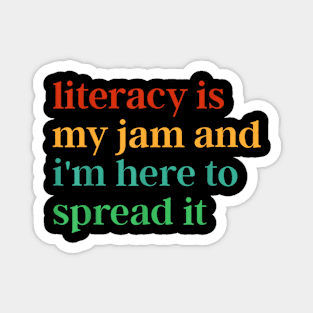 Literacy is my jam and I'm here to spread it Magnet