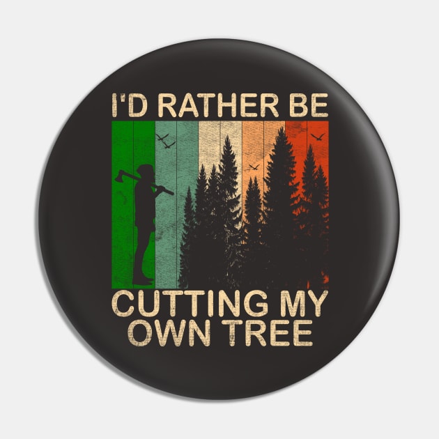 I'd Rather be Cutting my own Tree Pin by Blended Designs