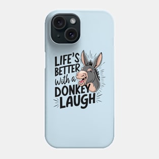 Life's Better with a Donkey Laugh Phone Case