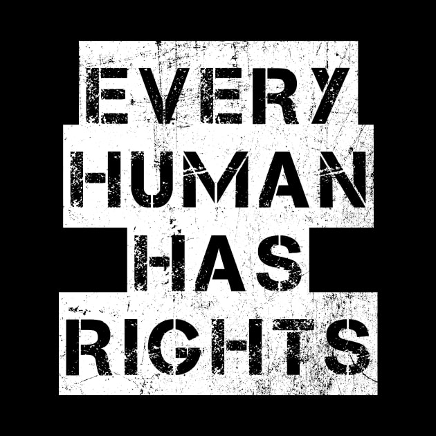 EVERY HUMAN HAS RIGHTS Political Protest Vintage by ClothedCircuit