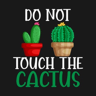 Do Not Touch The Cactus I Succulent I Cactus T-Shirt