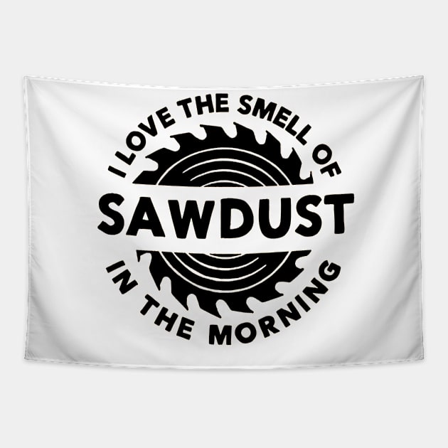 I Love The Smell of Sawdust in the Morning Carpentry Tapestry by paintkiller617