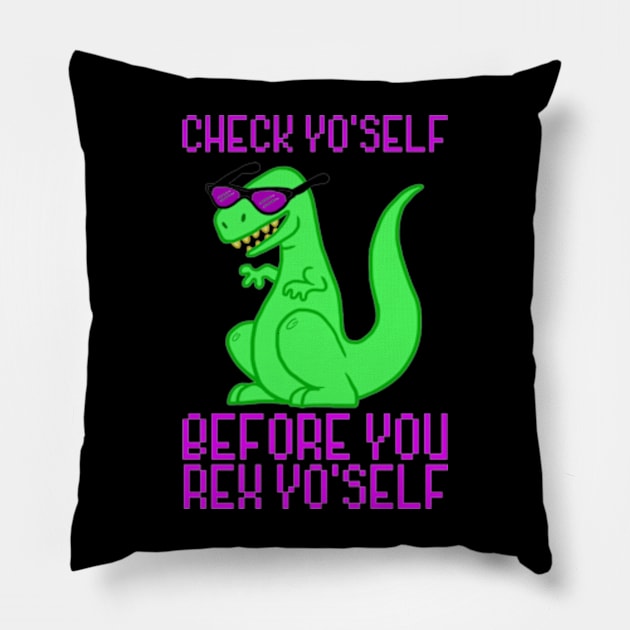 CHECK YOURSELF BEFORE YOU REX YOURSELF Pillow by YolandaRoberts