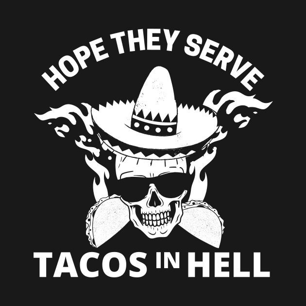 Hope they serve tacos in hell by monicasareen