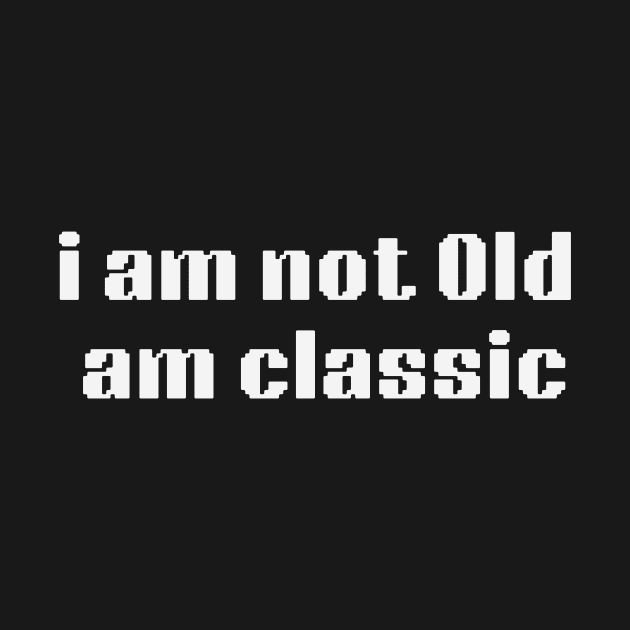 i am not old am classic by retro bloom