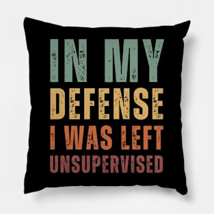 In My Defense I Was Left Unsupervised - retro Text Pillow