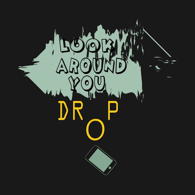 Look around you drop your phone by Al Muhaimin