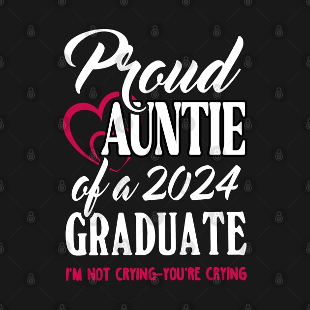 Proud Auntie Of A 2024 Graduate Not Crying Funny Graduation by SuperMama1650